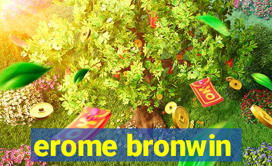 erome bronwin