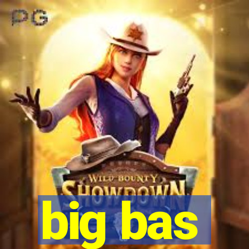 big bas