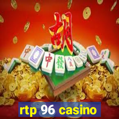 rtp 96 casino