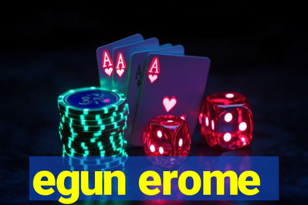 egun erome