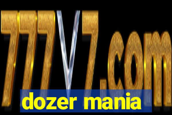 dozer mania