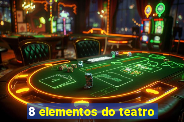 8 elementos do teatro