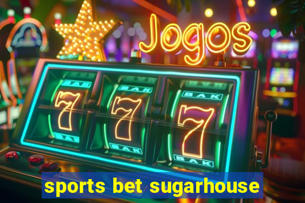 sports bet sugarhouse