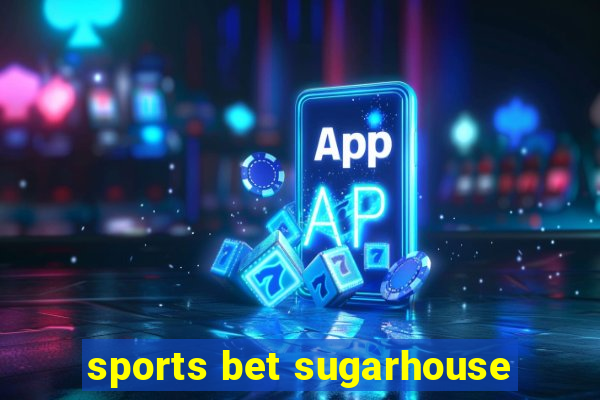 sports bet sugarhouse