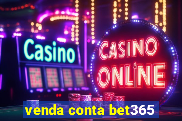 venda conta bet365