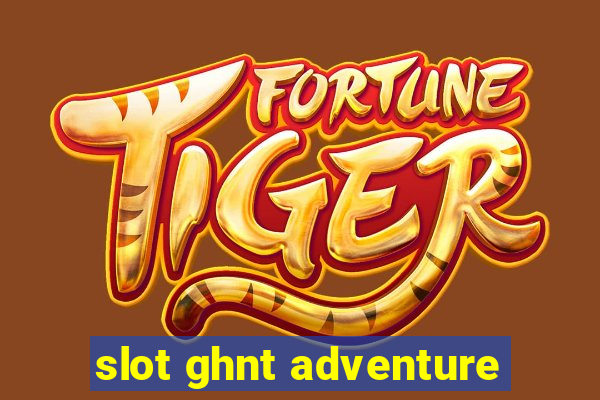 slot ghnt adventure