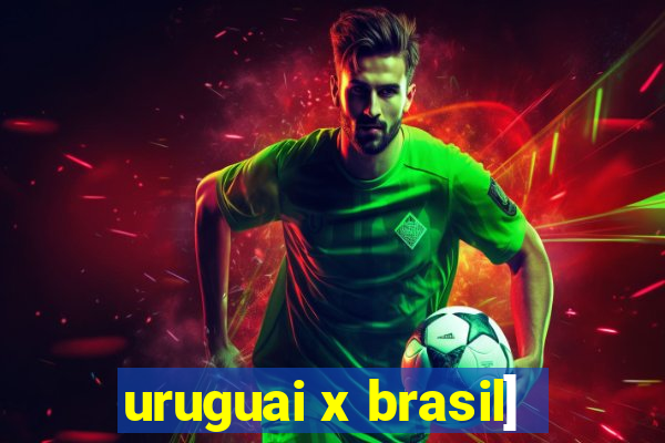 uruguai x brasil]