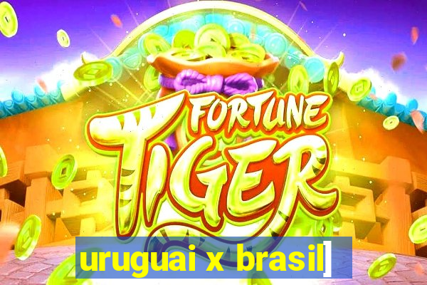 uruguai x brasil]