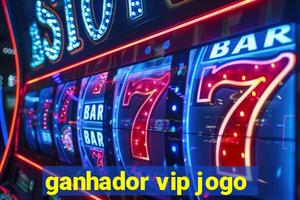 ganhador vip jogo