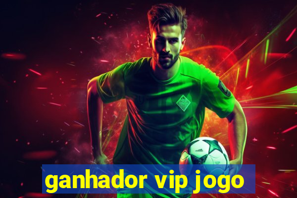 ganhador vip jogo