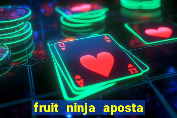 fruit ninja aposta 1 real