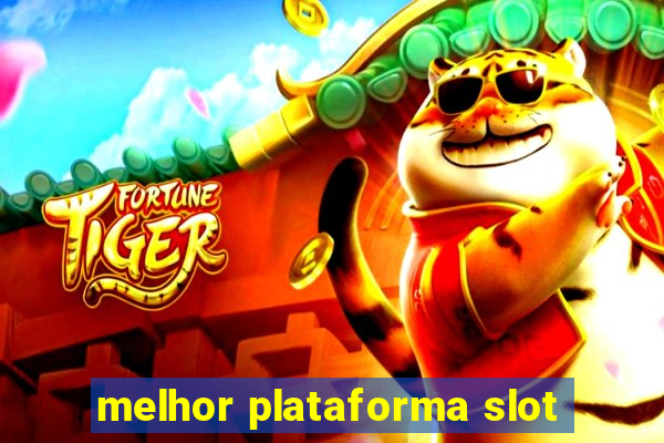 melhor plataforma slot