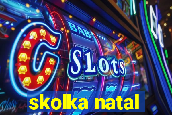 skolka natal