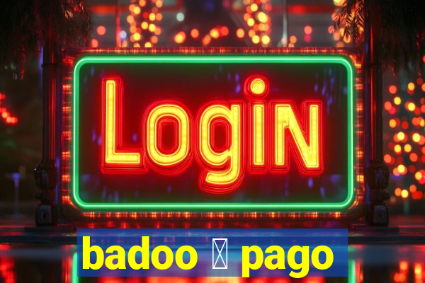 badoo 茅 pago