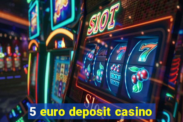 5 euro deposit casino