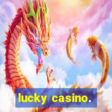 lucky casino.