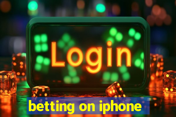 betting on iphone