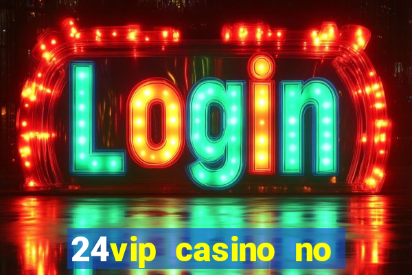 24vip casino no deposit bonus