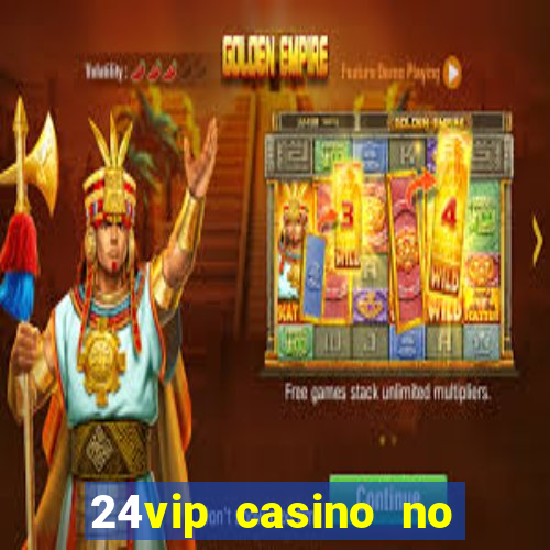 24vip casino no deposit bonus