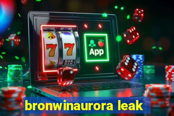 bronwinaurora leak