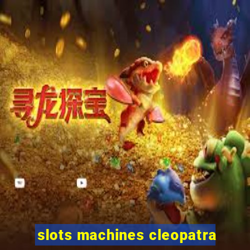 slots machines cleopatra