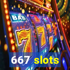 667 slots