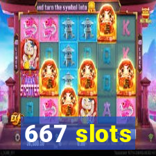 667 slots