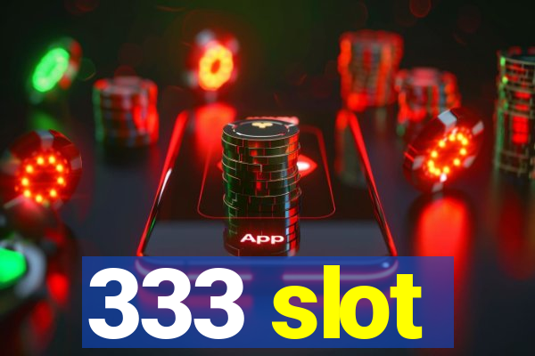 333 slot