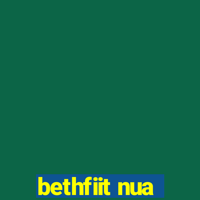 bethfiit nua