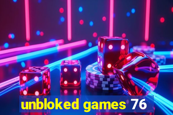 unbloked games 76