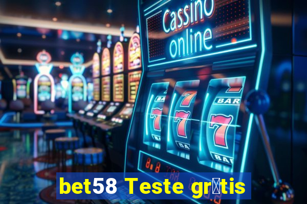 bet58 Teste gr谩tis