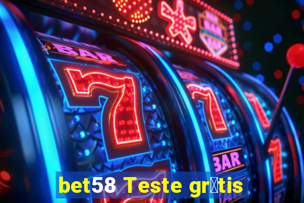 bet58 Teste gr谩tis