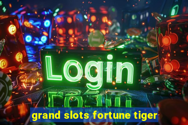 grand slots fortune tiger