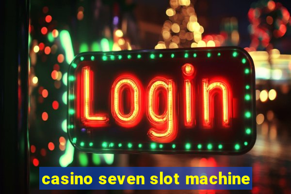 casino seven slot machine