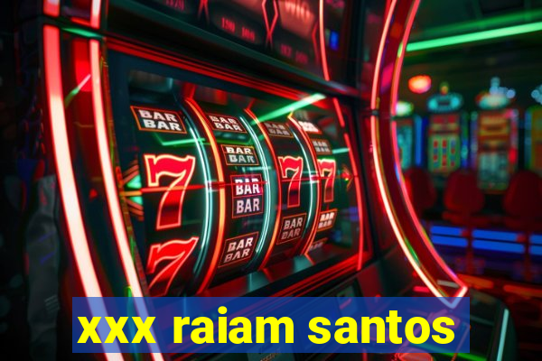 xxx raiam santos