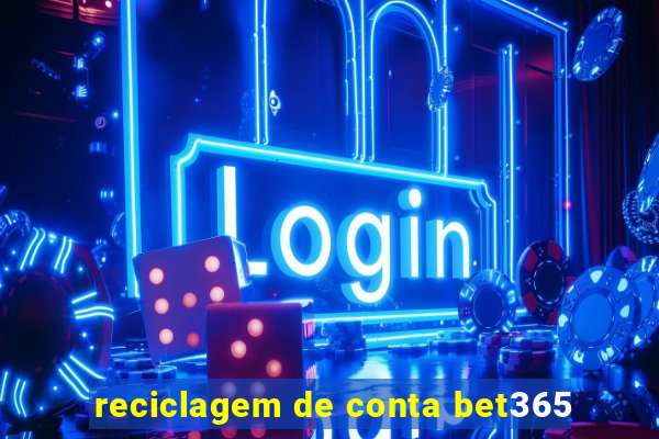 reciclagem de conta bet365