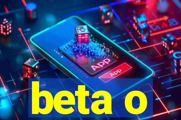 beta o