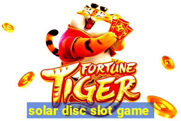 solar disc slot game