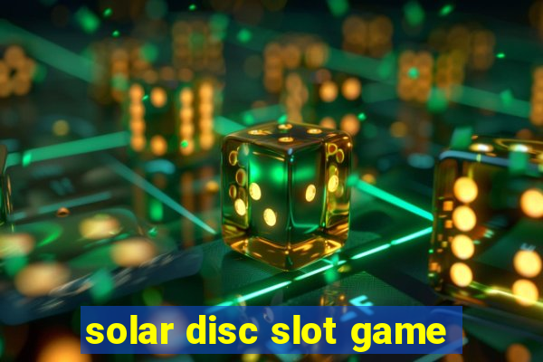 solar disc slot game