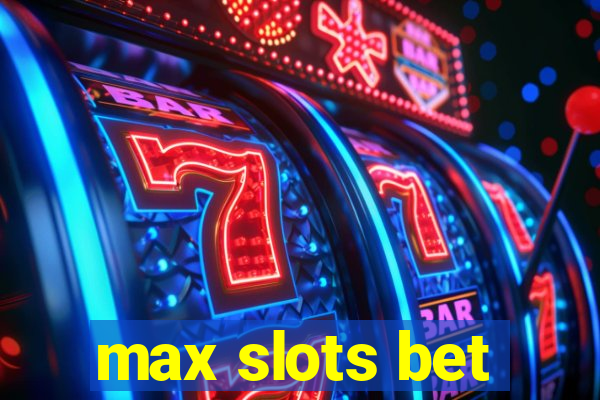 max slots bet