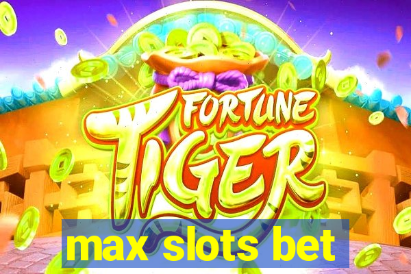 max slots bet