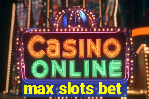 max slots bet