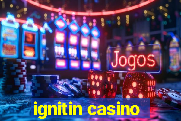 ignitin casino