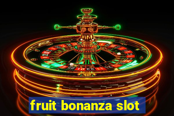 fruit bonanza slot