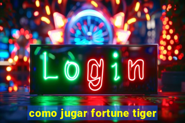 como jugar fortune tiger