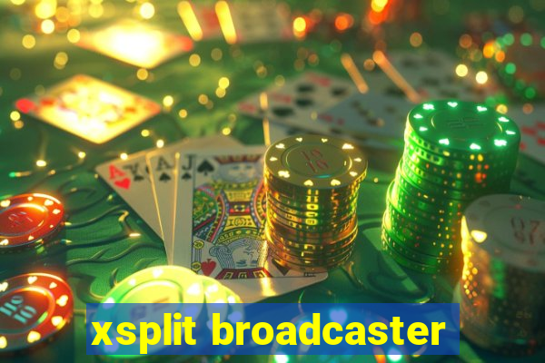 xsplit broadcaster