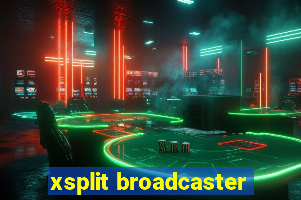 xsplit broadcaster