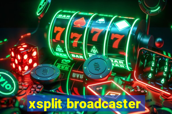 xsplit broadcaster