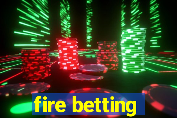 fire betting