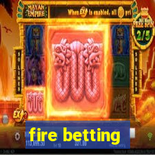 fire betting